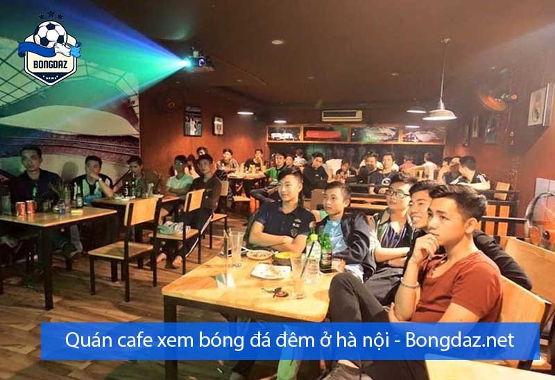 Quán cafe xem bóng đá đêm ở Hà Nội