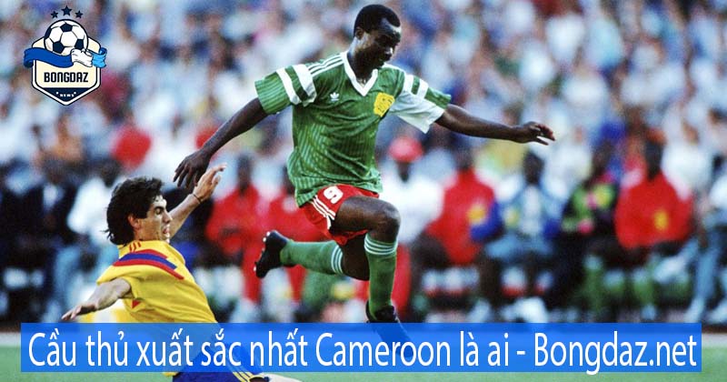 Cầu thủ xuất sắc nhất Cameroon là ai