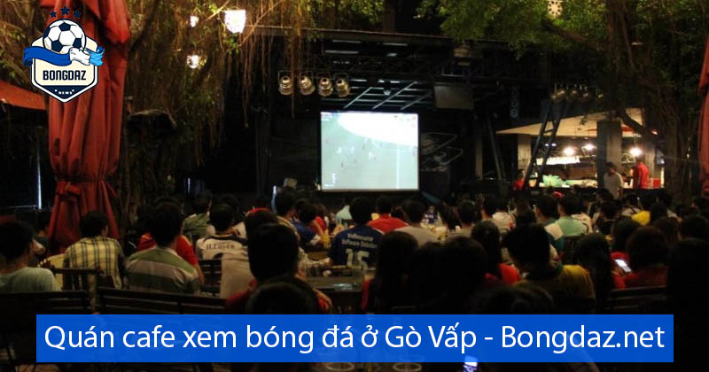 Cách tìm quán cafe xem bóng đá ở Gò Vấp