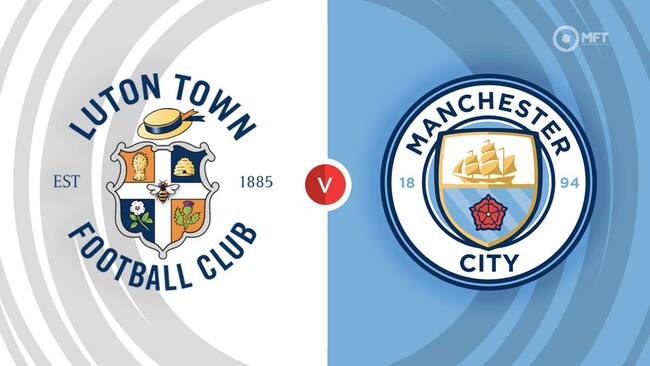 Nhận định, dự đoán Man City vs Luton Town lúc 21h00 ngày 13/04/2024