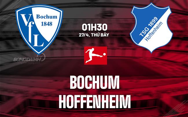 Dự đoán trận đấu Bochum vs Hoffenheim vào lúc 1h30 ngày 27/4 (Bundesliga mùa giải 2023/24)