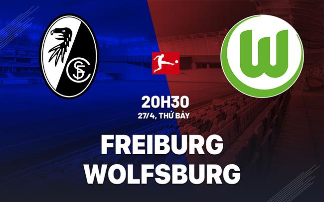 Dự đoán trận đấu giữa Freiburg và Wolfsburg vào lúc 20h30 ngày 27/4 (Bundesliga 2023/24)
