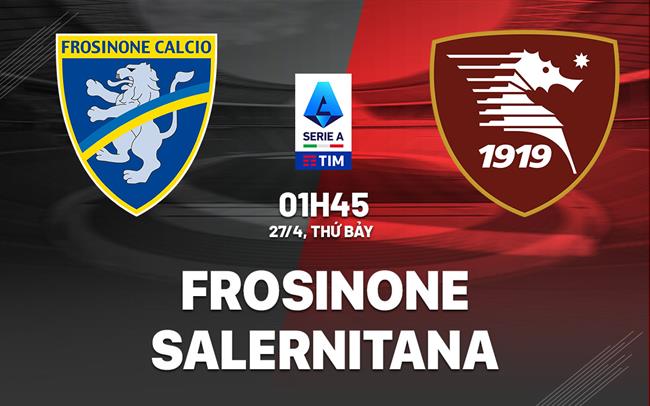 Dự đoán trận đấu giữa Frosinone và Salernitana vào lúc 1h45 ngày 27/4 (Serie A 2023/24)