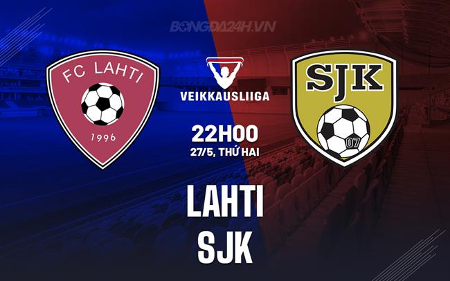 Dự đoán trận đấu Lahti vs SJK lúc 22h00 ngày 27/5 (Giải VĐQG Phần Lan 2024)
