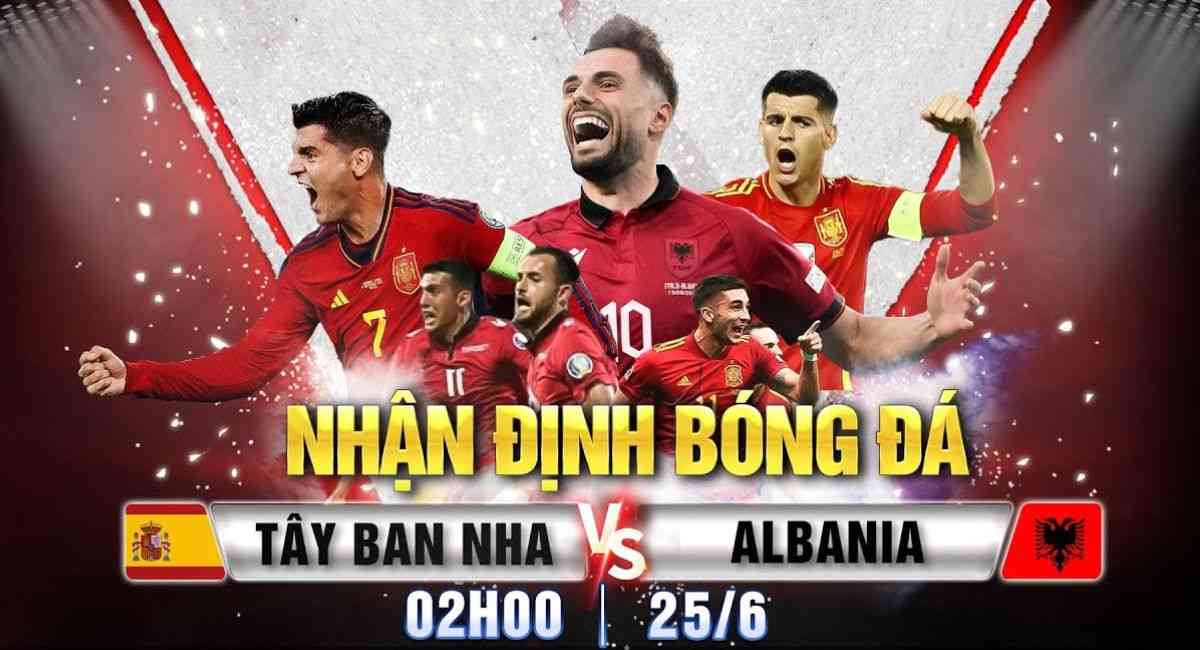 Link xem trực tiếp Albania vs Tây Ban Nha bảng B EURO 2024