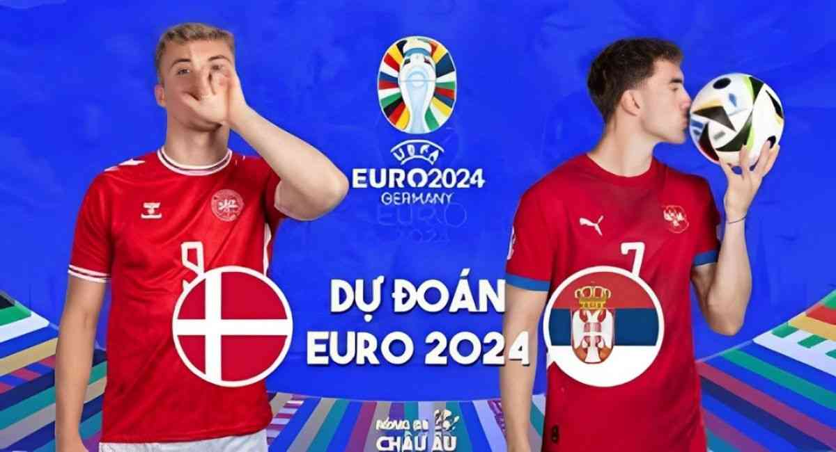 Dự đoán tỉ số Đan Mạch vs Serbia: Serbia cần cố gắng nhiều hơn