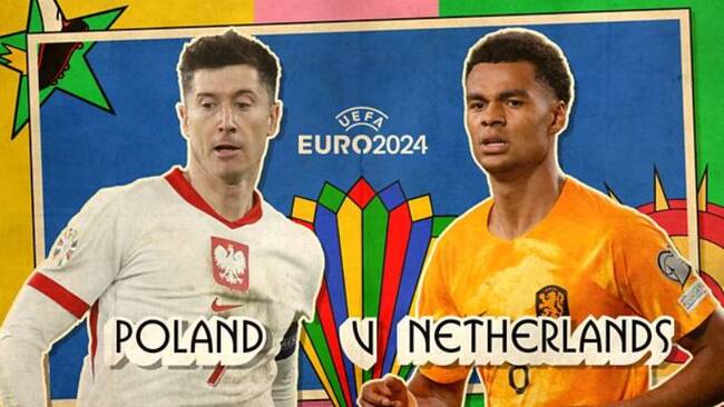 Nhận định, dự đoán Ba Lan vs Hà Lan lúc 20h00 ngày 16/06/2024